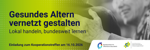 Banner mit dem Text 'Gesundes Altern vernetzt gestalten Lokal handeln, bundesweit lernen Einladung zum Kooperationsreffen am 16.10.2026' und Logos des Bundesinstituts für öffentliche Gesundheit und der Kooperationsstelle Gesundheitliche Chancengleichheit